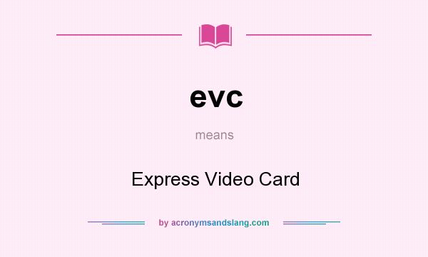 What does evc mean? It stands for Express Video Card