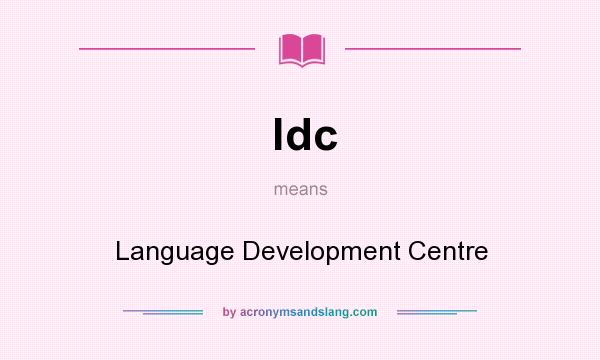 What does ldc mean? It stands for Language Development Centre
