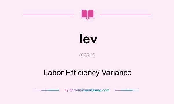 What does lev mean? It stands for Labor Efficiency Variance