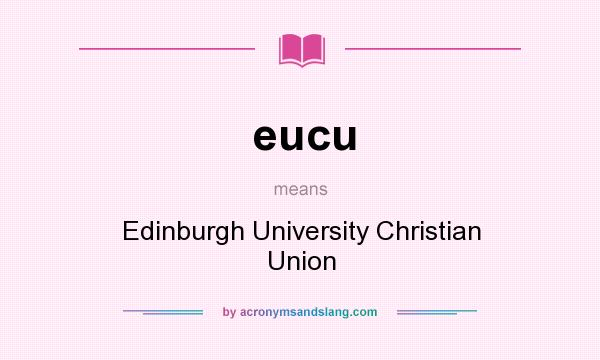 What does eucu mean? It stands for Edinburgh University Christian Union