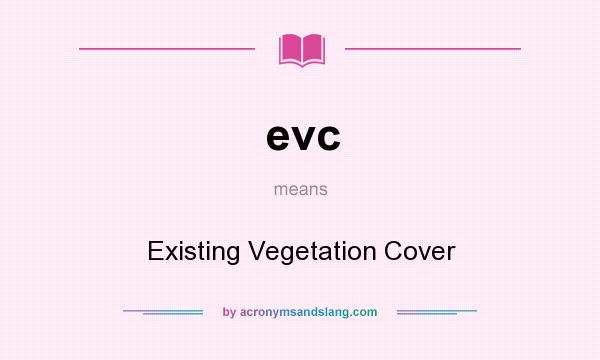 What does evc mean? It stands for Existing Vegetation Cover