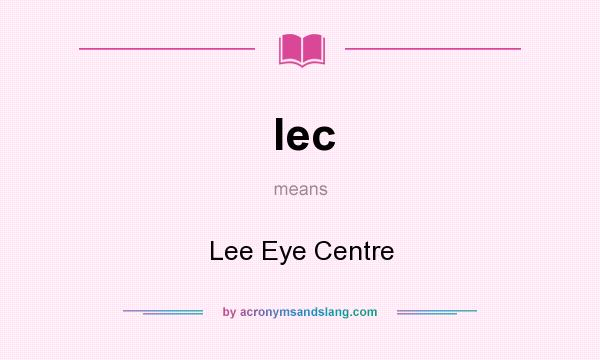 What does lec mean? It stands for Lee Eye Centre