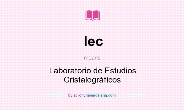 What does lec mean? It stands for Laboratorio de Estudios Cristalográficos