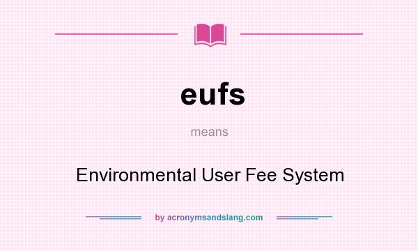 What does eufs mean? It stands for Environmental User Fee System