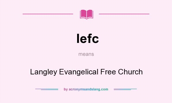 What does lefc mean? It stands for Langley Evangelical Free Church