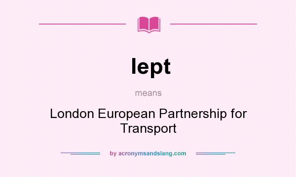 What does lept mean? It stands for London European Partnership for Transport