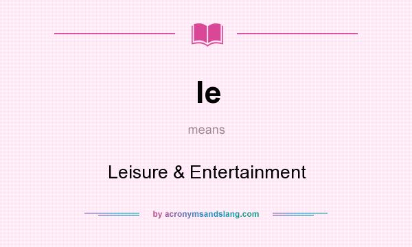What does le mean? It stands for Leisure & Entertainment