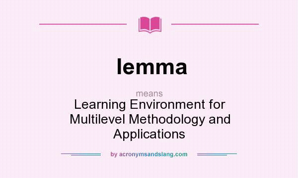 What does lemma mean? It stands for Learning Environment for Multilevel Methodology and Applications