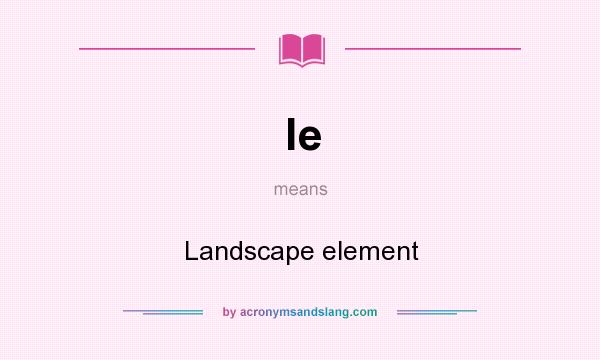 What does le mean? It stands for Landscape element