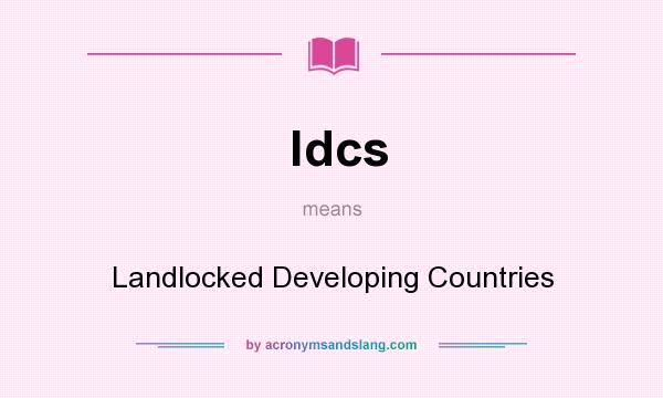 What does ldcs mean? It stands for Landlocked Developing Countries