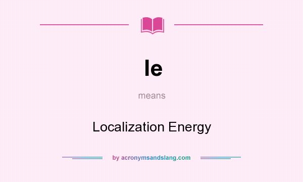 What does le mean? It stands for Localization Energy