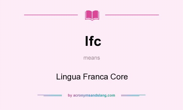 What does lfc mean? It stands for Lingua Franca Core