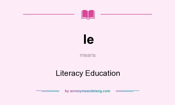 What does le mean? It stands for Literacy Education