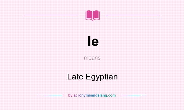 What does le mean? It stands for Late Egyptian