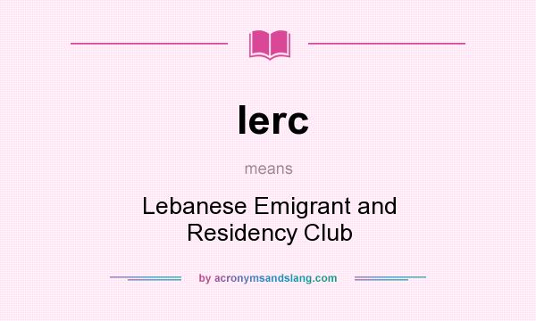 What does lerc mean? It stands for Lebanese Emigrant and Residency Club
