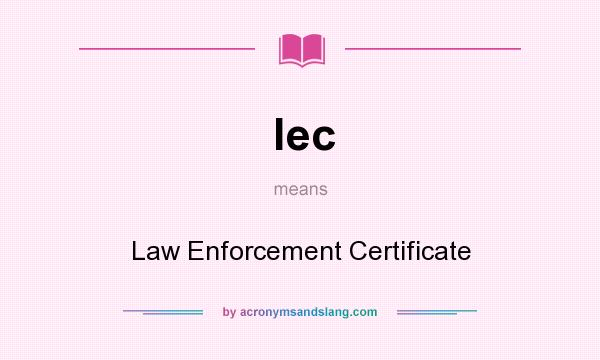 What does lec mean? It stands for Law Enforcement Certificate