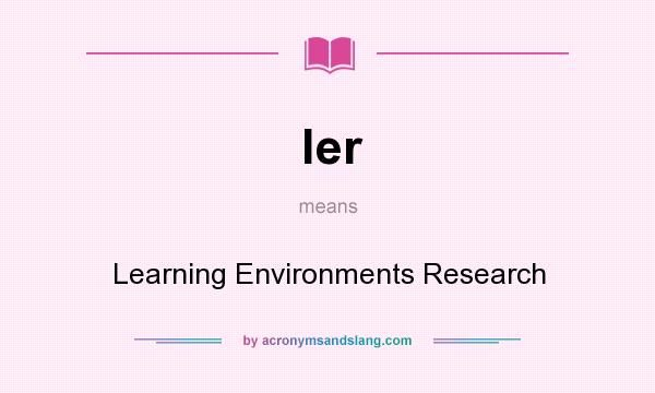 What does ler mean? It stands for Learning Environments Research