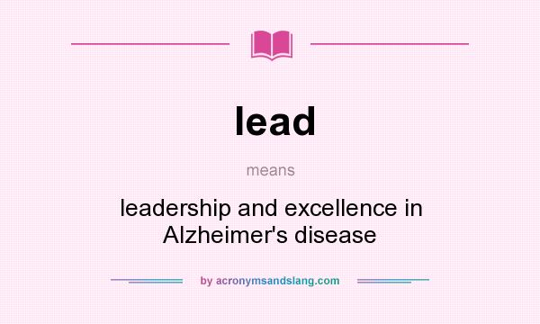 What does lead mean? It stands for leadership and excellence in Alzheimer`s disease