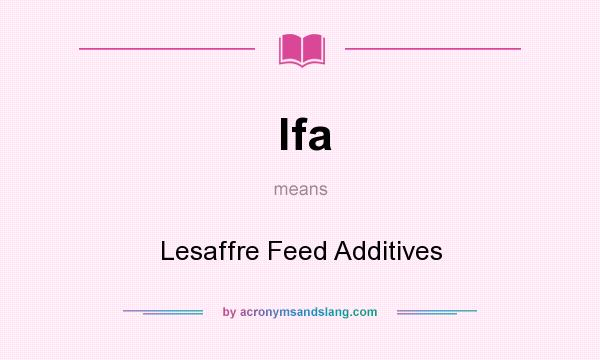 What does lfa mean? It stands for Lesaffre Feed Additives