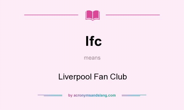 What does lfc mean? It stands for Liverpool Fan Club