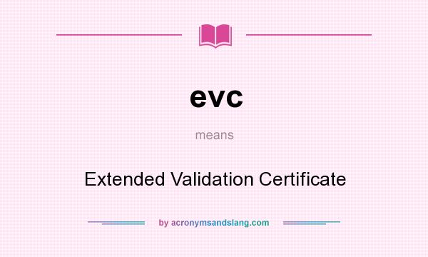 What does evc mean? It stands for Extended Validation Certificate