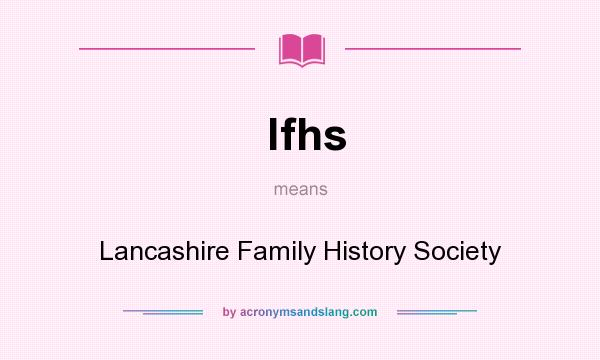 What does lfhs mean? It stands for Lancashire Family History Society