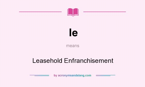 What does le mean? It stands for Leasehold Enfranchisement