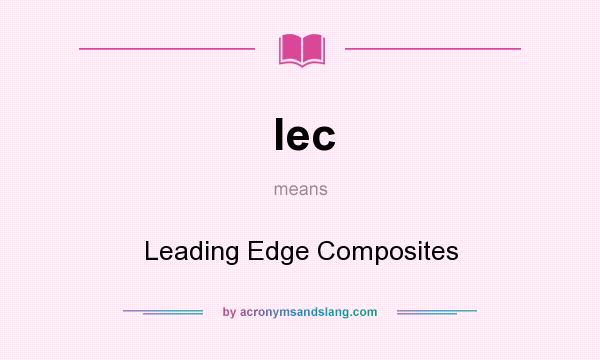 What does lec mean? It stands for Leading Edge Composites