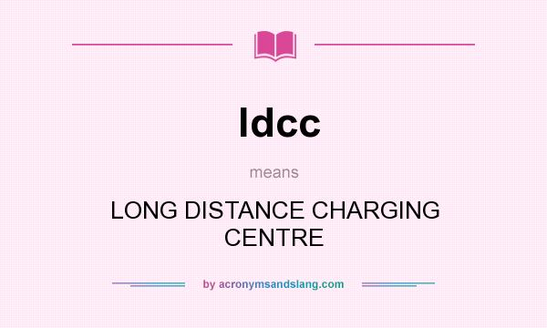What does ldcc mean? It stands for LONG DISTANCE CHARGING CENTRE