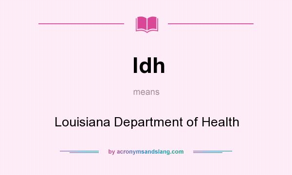 What does ldh mean? It stands for Louisiana Department of Health