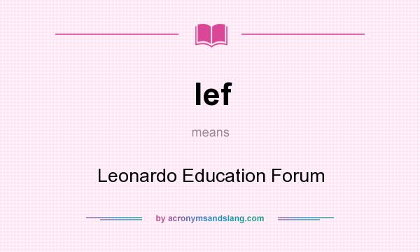 What does lef mean? It stands for Leonardo Education Forum
