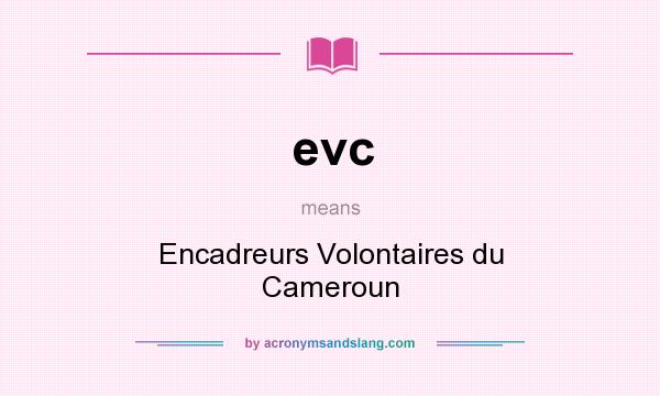 What does evc mean? It stands for Encadreurs Volontaires du Cameroun
