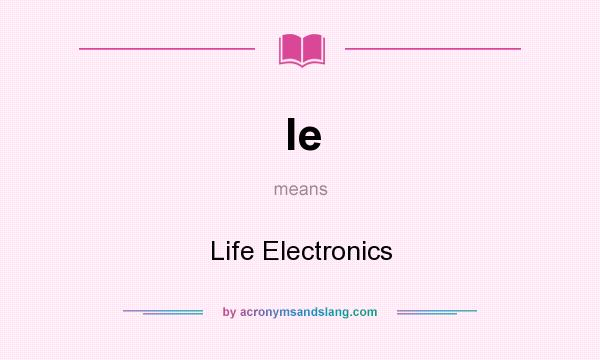 What does le mean? It stands for Life Electronics