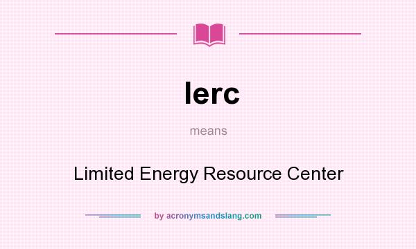 What does lerc mean? It stands for Limited Energy Resource Center