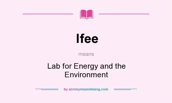 What does lfee mean? It stands for Lab for Energy and the Environment