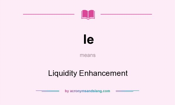 What does le mean? It stands for Liquidity Enhancement