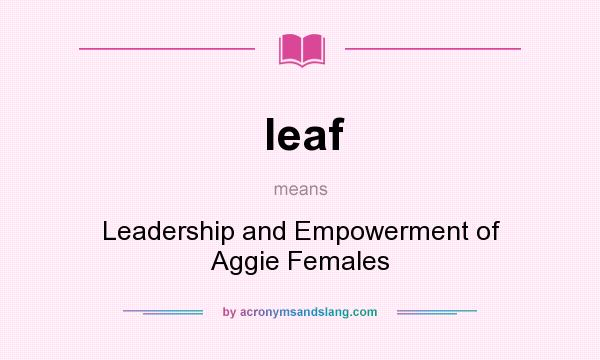 What does leaf mean? It stands for Leadership and Empowerment of Aggie Females