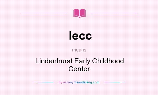 What does lecc mean? It stands for Lindenhurst Early Childhood Center