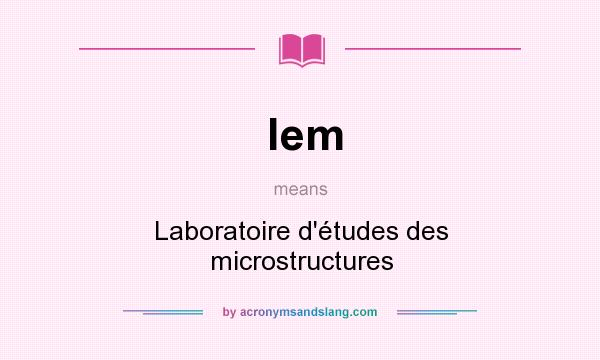 What does lem mean? It stands for Laboratoire d`études des microstructures