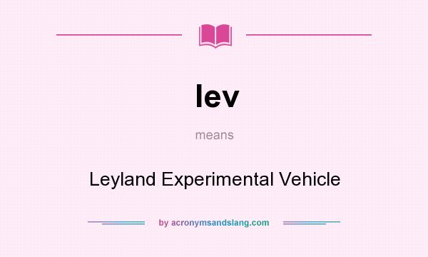 What does lev mean? It stands for Leyland Experimental Vehicle