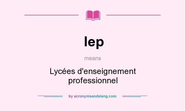What does lep mean? It stands for Lycées d`enseignement professionnel