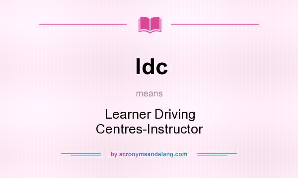 What does ldc mean? It stands for Learner Driving Centres-Instructor