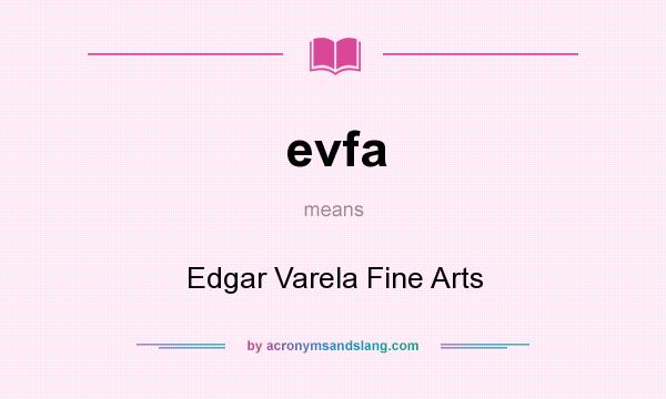 What does evfa mean? It stands for Edgar Varela Fine Arts