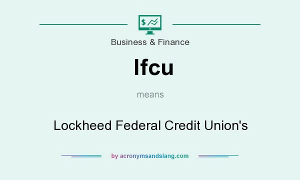 What does lfcu mean? It stands for Lockheed Federal Credit Union`s