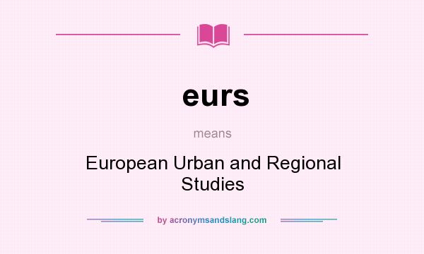 What does eurs mean? It stands for European Urban and Regional Studies