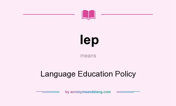 What does lep mean? It stands for Language Education Policy