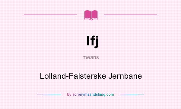 What does lfj mean? It stands for Lolland-Falsterske Jernbane