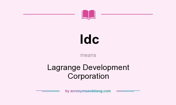 What does ldc mean? It stands for Lagrange Development Corporation