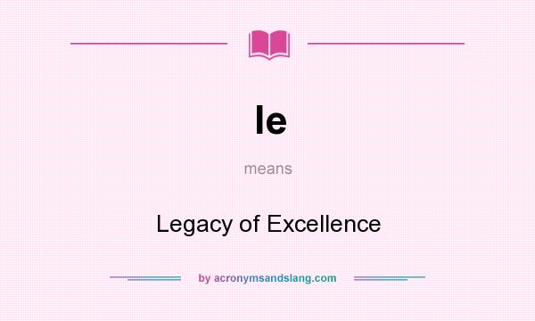 What does le mean? It stands for Legacy of Excellence