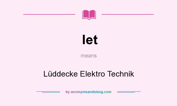 What does let mean? It stands for Lüddecke Elektro Technik